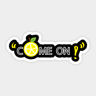 Come on lemon Sticker